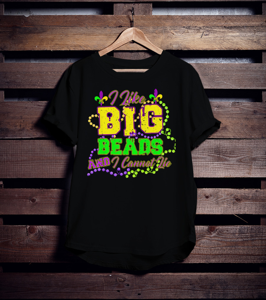 I Like Big Beads And I Cannot Lie Mardi Gras Fleur De Lis Beads T-Shirt