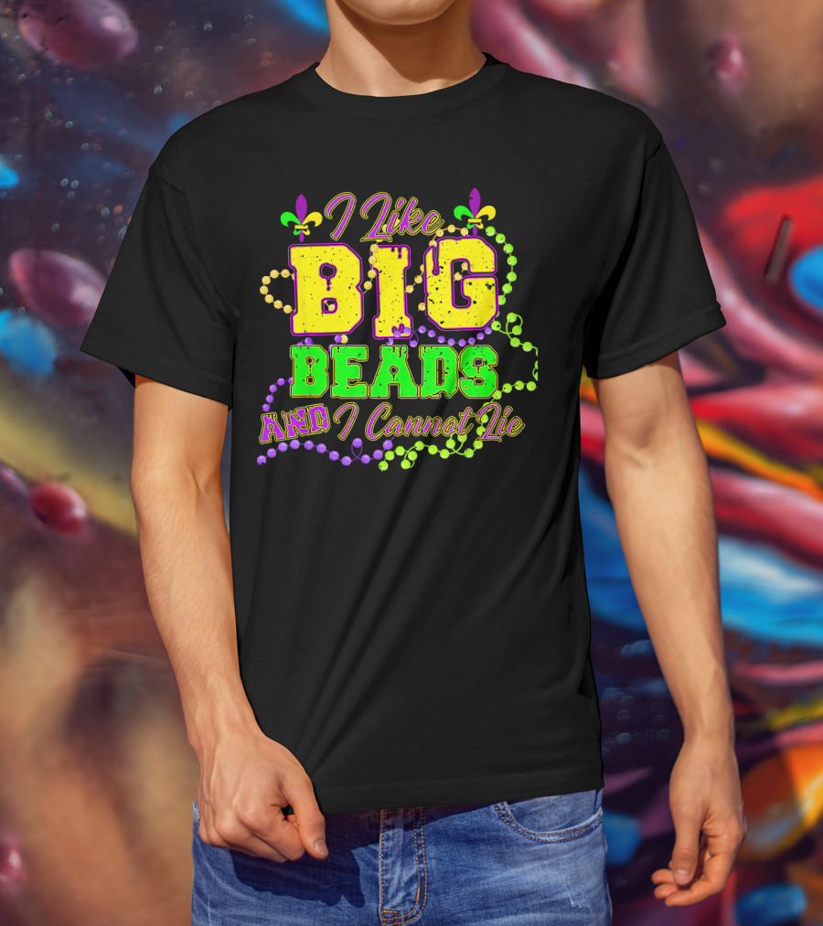 I Like Big Beads And I Cannot Lie Mardi Gras Fleur De Lis Beads T-Shirt