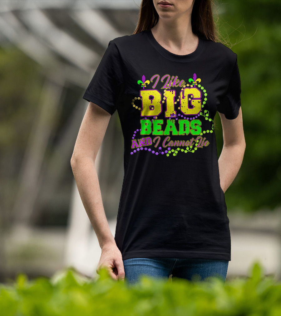 I Like Big Beads And I Cannot Lie Mardi Gras Fleur De Lis Beads T-Shirt