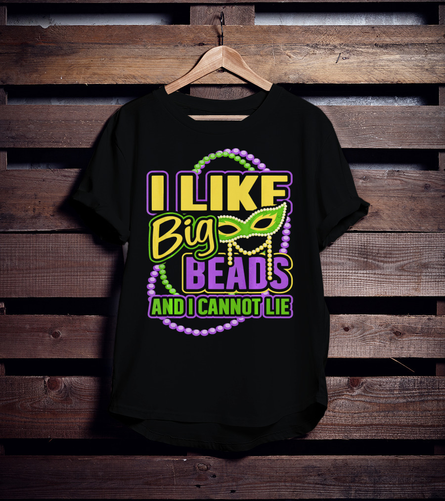 I Like Big Beads Mardi Gras New Orleans I Cannot Lie T-Shirt