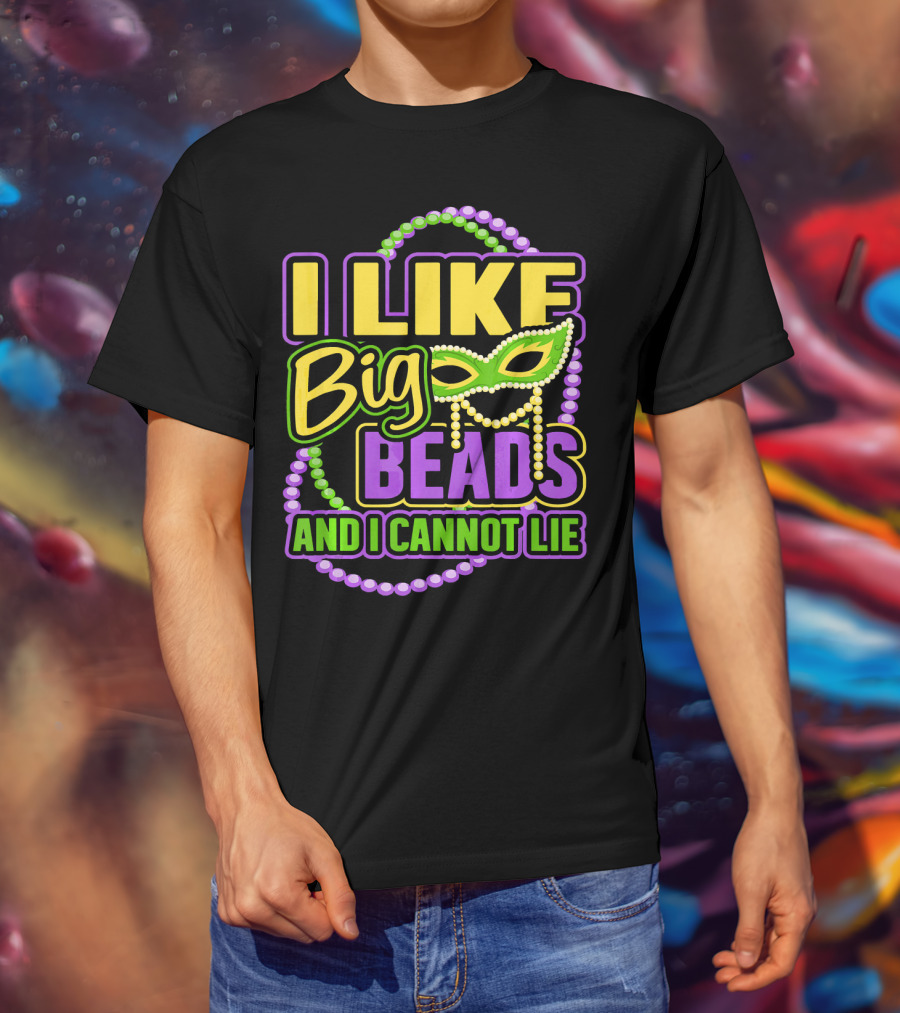 I Like Big Beads Mardi Gras New Orleans I Cannot Lie T-Shirt