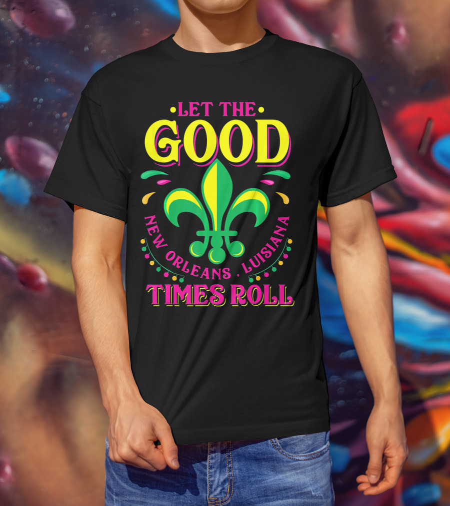 Let The Good Times Roll New Orleans Louisiana Fleur-de-Lis Mardi Gras T-Shirt