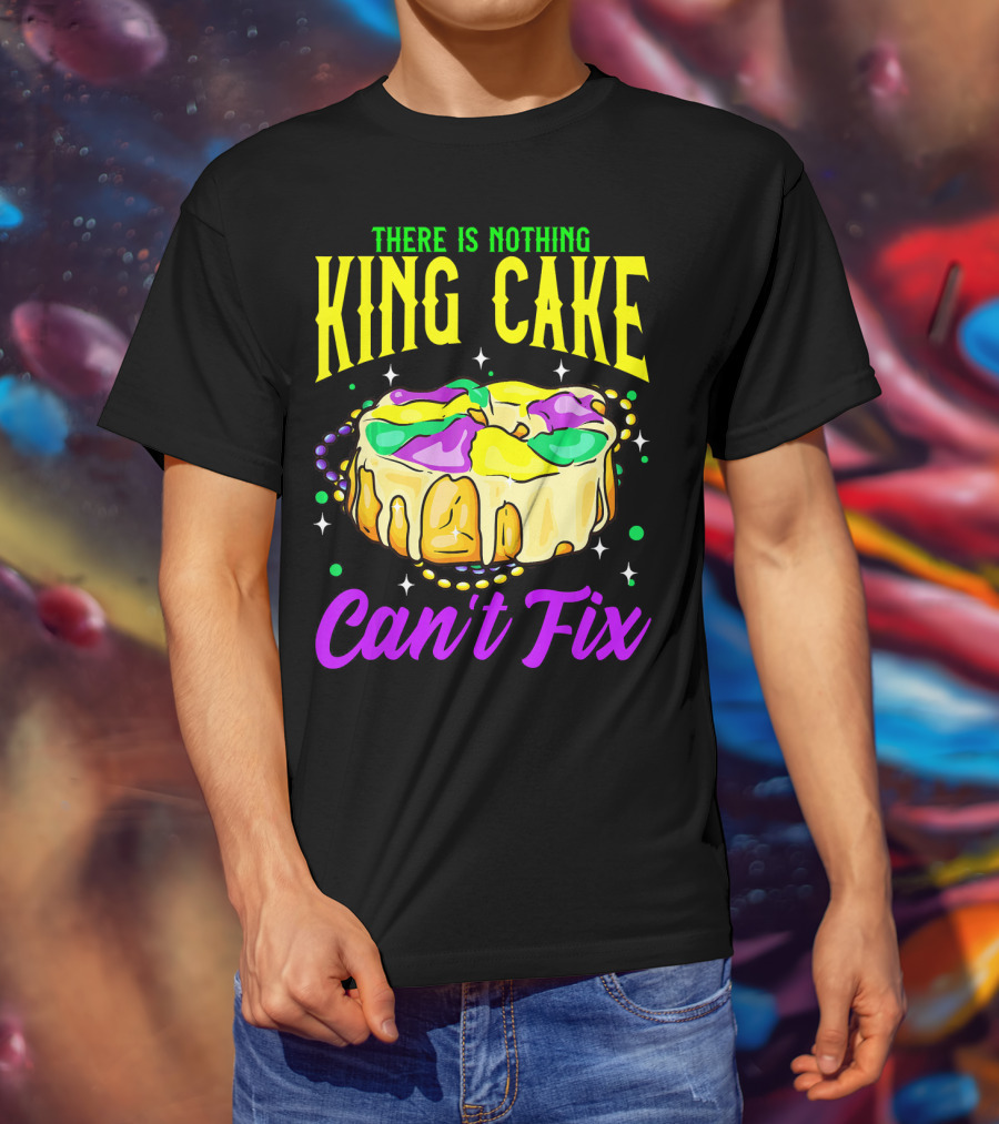 There Is Nothing King Cake Can't Fix Mardi Gras T-Shirt