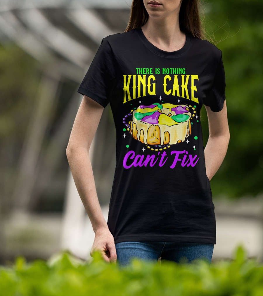 There Is Nothing King Cake Can't Fix Mardi Gras T-Shirt