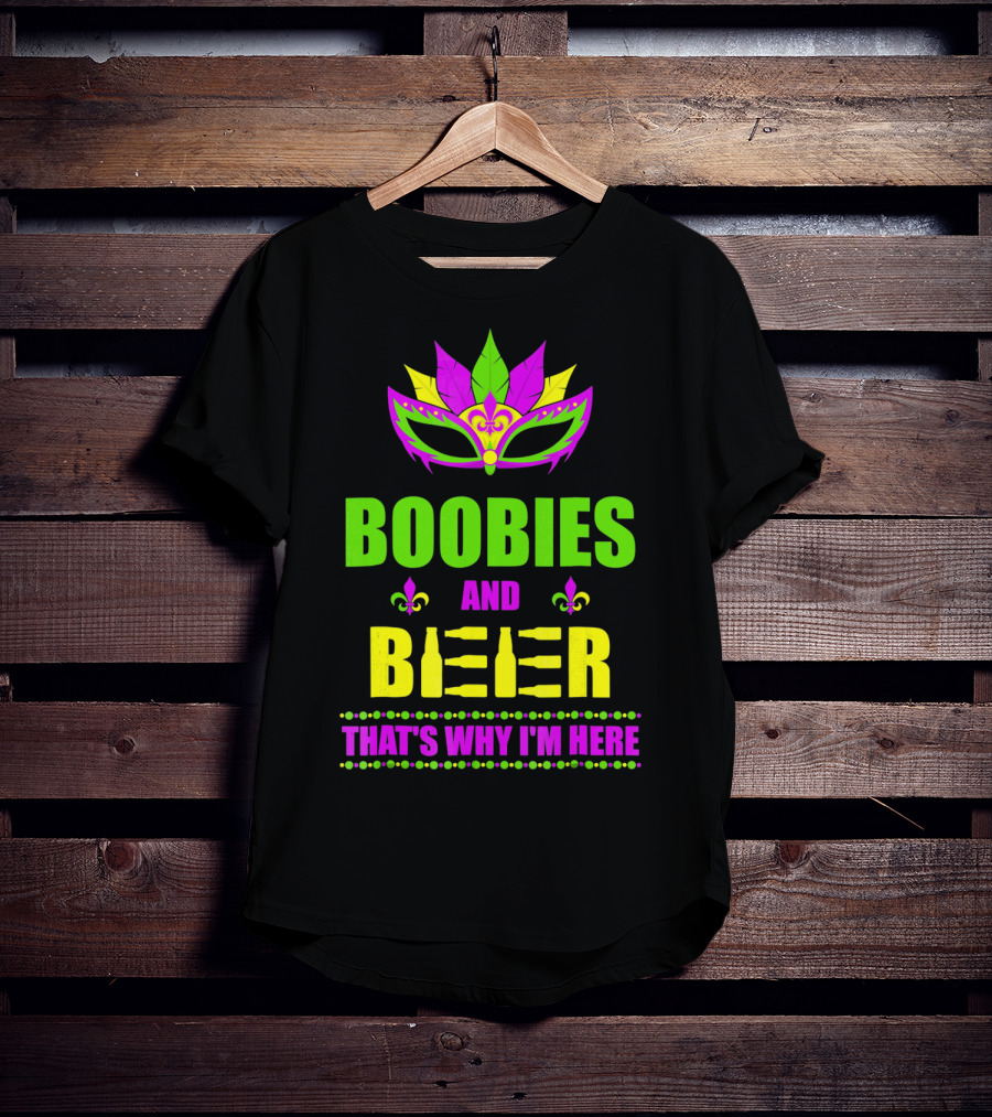 Boobies And Beer That's Why I'm Here Mardi Fleur De Lis Mask T-Shirt
