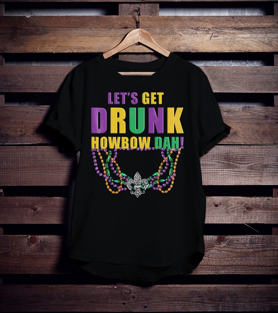 Let's Get Drunk Howbow Dah Mardi Gras Beaded Fleur-DE-Lis Necklace T-Shirt