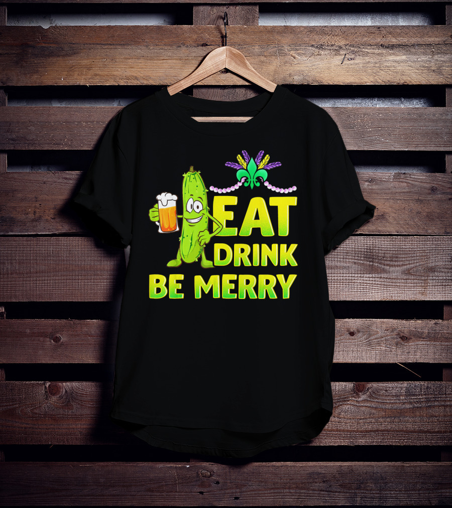 Eat Drink Be Merry Funny Mardi Gras Pickle With Beer And Fleur-de-Lis T-Shirt