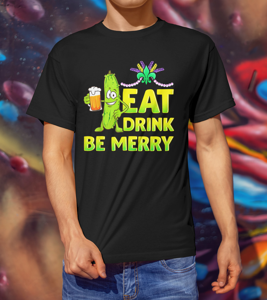 Eat Drink Be Merry Funny Mardi Gras Pickle With Beer And Fleur-de-Lis T-Shirt