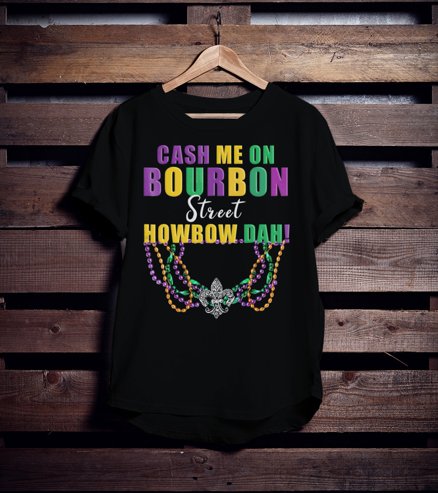 Cash Me On Bourbon Street Howbow Dah Mardi Gras Necklace Fleur-de-Lis T-Shirt