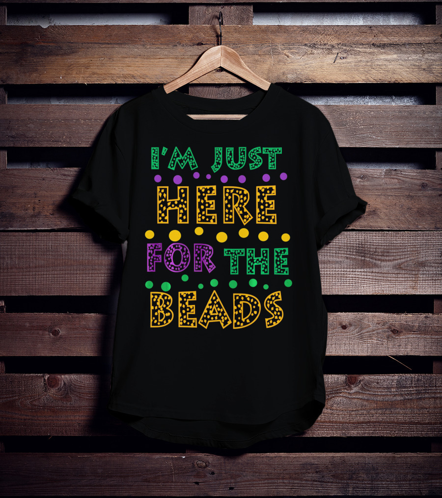 Mardi Gras I'm Just Here For The Beads T-Shirt