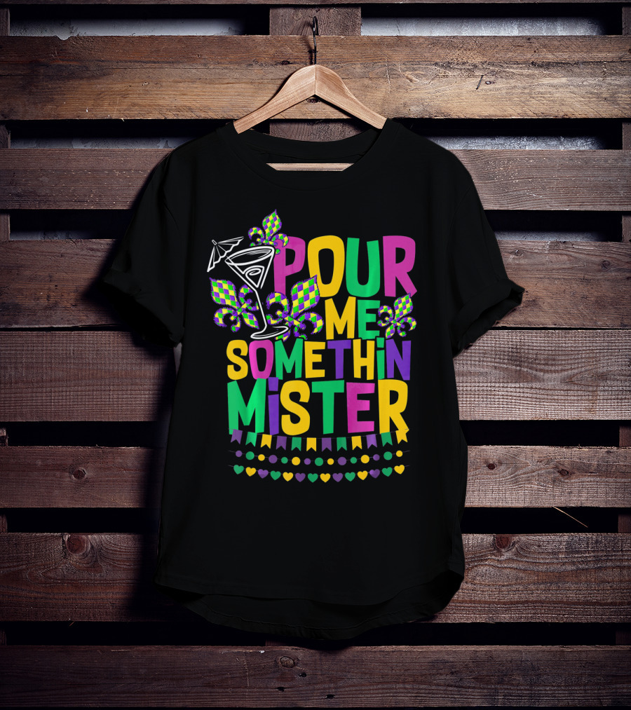 Pour Me Somethin Mister Mardi Gras Party Fleur-de-Lis Martini Glass Carnival Colors T-Shirt