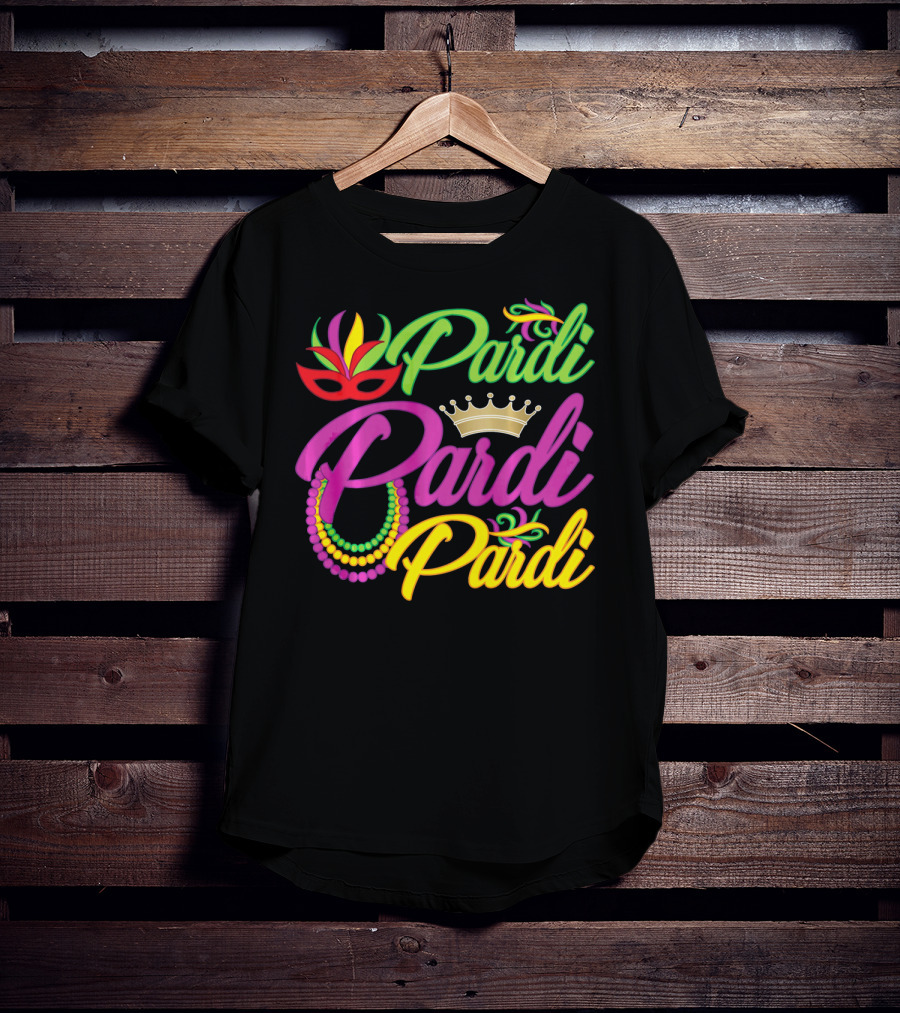 Pardi Pardi Pardi Crown Beads Mask Mardi Gras T-Shirt