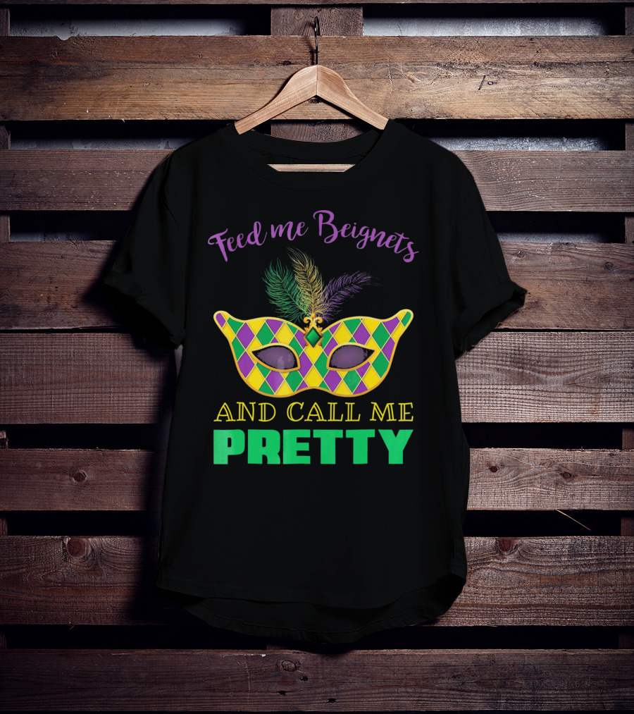 Feed Me Beignets And Call Me Pretty Mardi Gras Mask T-Shirt