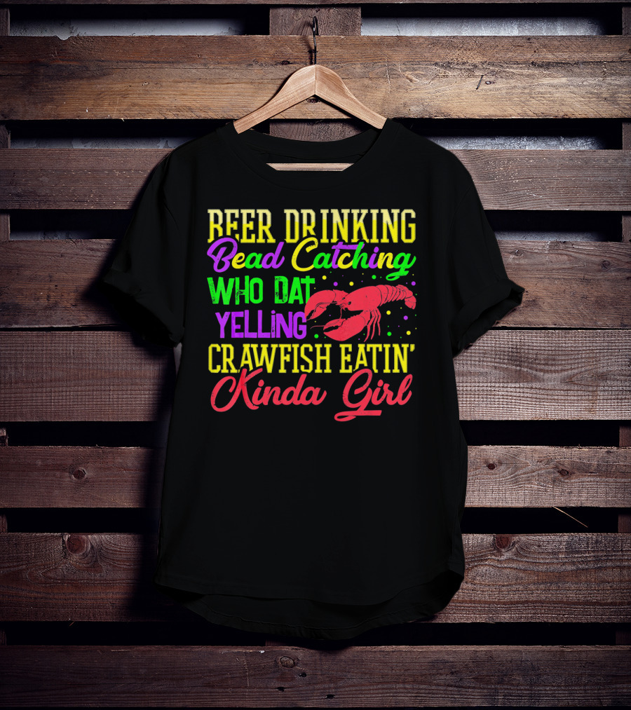 Beer Drinking Bead Catching Who Dat Yelling Crawfish Eatin' Kinda Girl T-Shirt