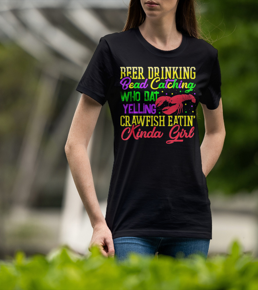 Beer Drinking Bead Catching Who Dat Yelling Crawfish Eatin' Kinda Girl T-Shirt