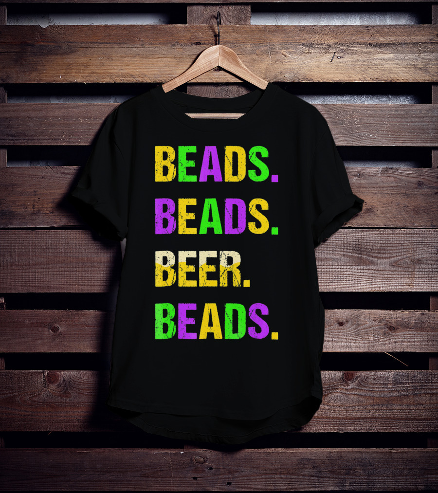 Beads. Beads. Beer. Beads T-Shirt