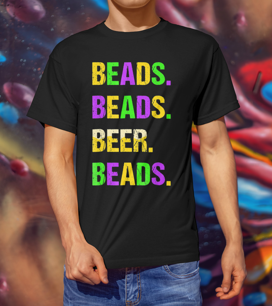 Beads. Beads. Beer. Beads T-Shirt