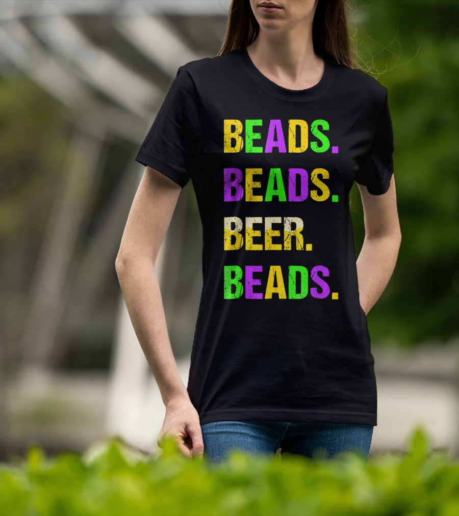 Beads. Beads. Beer. Beads T-Shirt