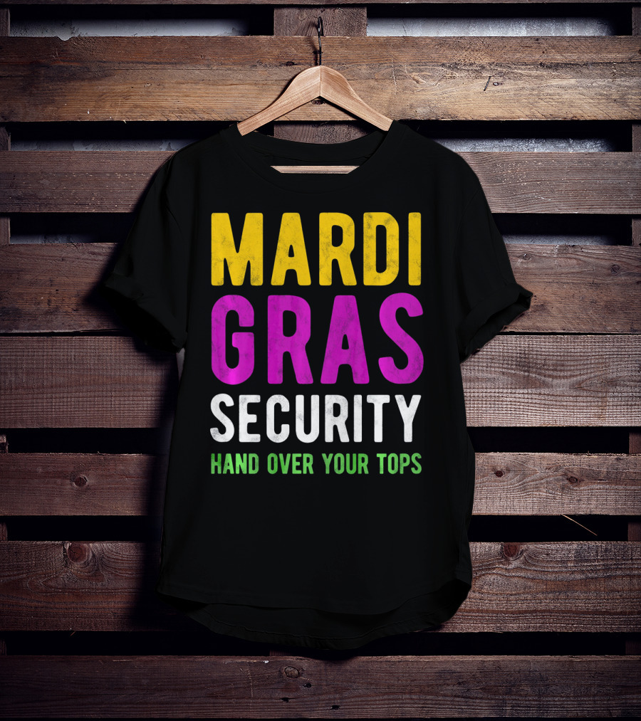 Mardi Gras Security Hand Over Your Tops T-Shirt