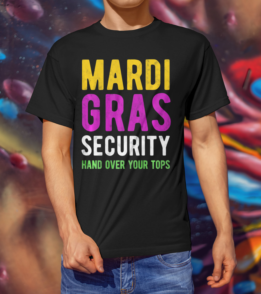 Mardi Gras Security Hand Over Your Tops T-Shirt