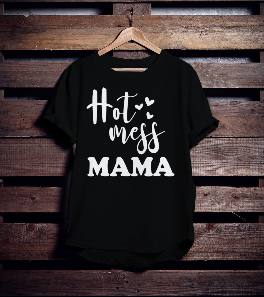 Hot Mess Mama Funny Parenting Mother With Hearts T-Shirt