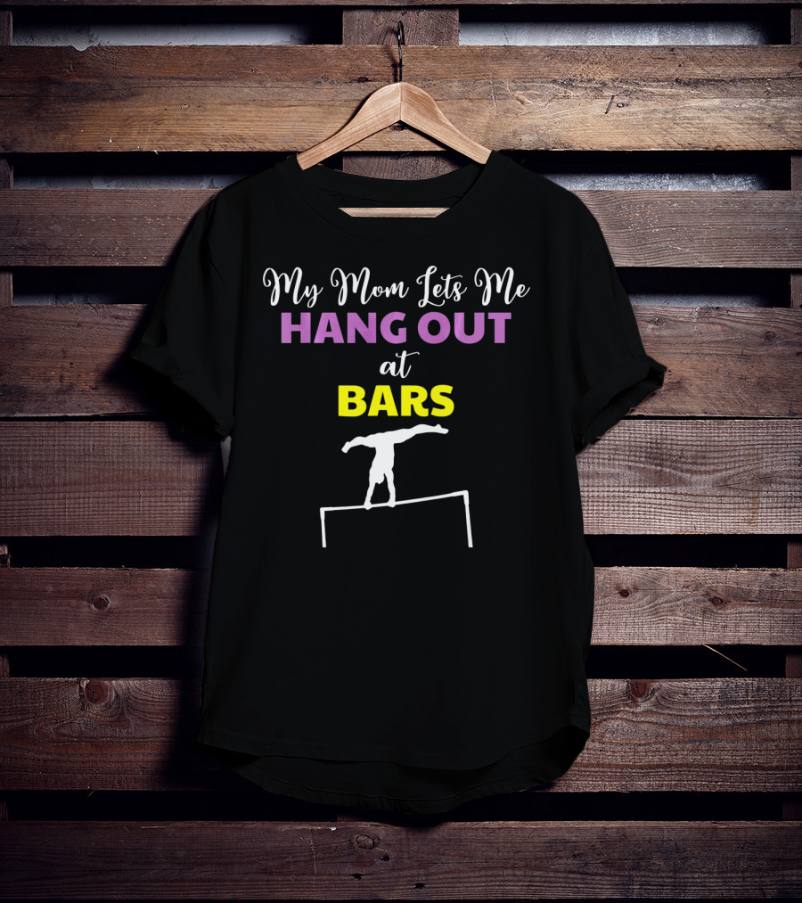 My Mom Lets Me Hang Out At Bars Gymnastics Humor T-Shirt
