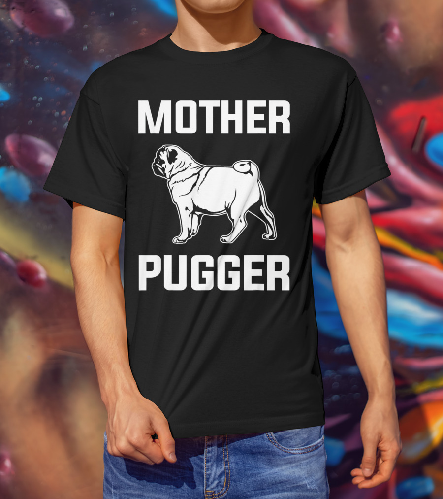 Pug Mom Mother Pugger Funny Pug T-Shirt
