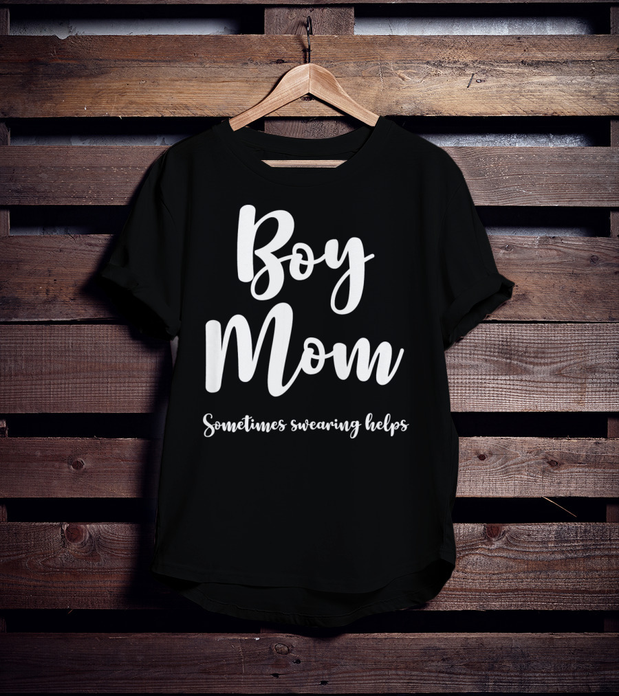 Boy Mom Sometimes Swearing Helps T-Shirt