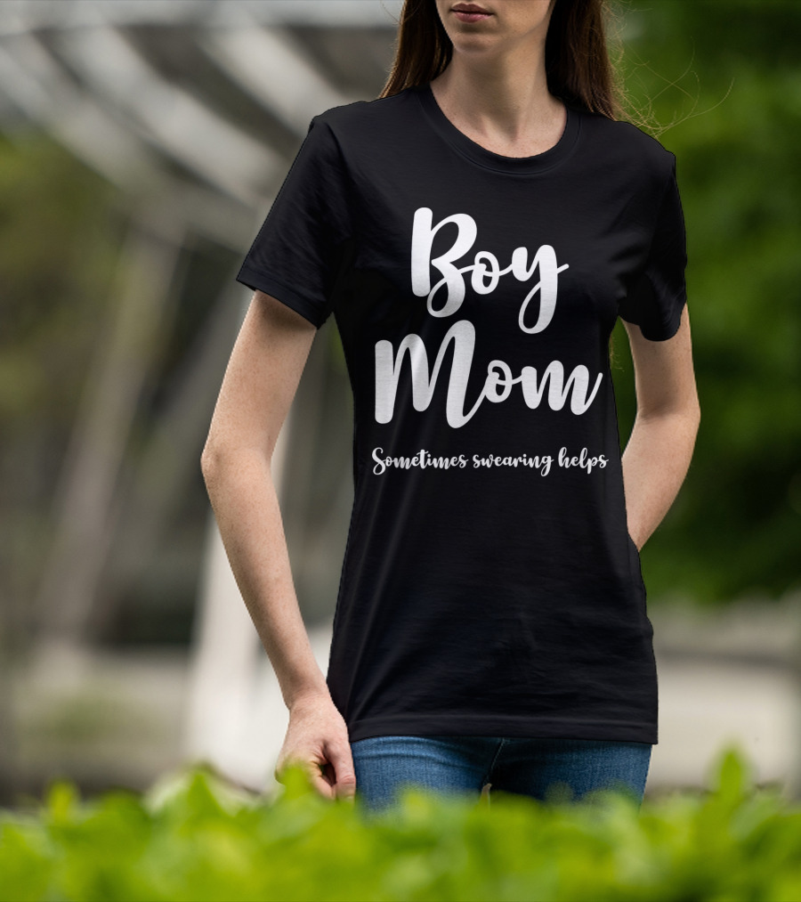 Boy Mom Sometimes Swearing Helps T-Shirt