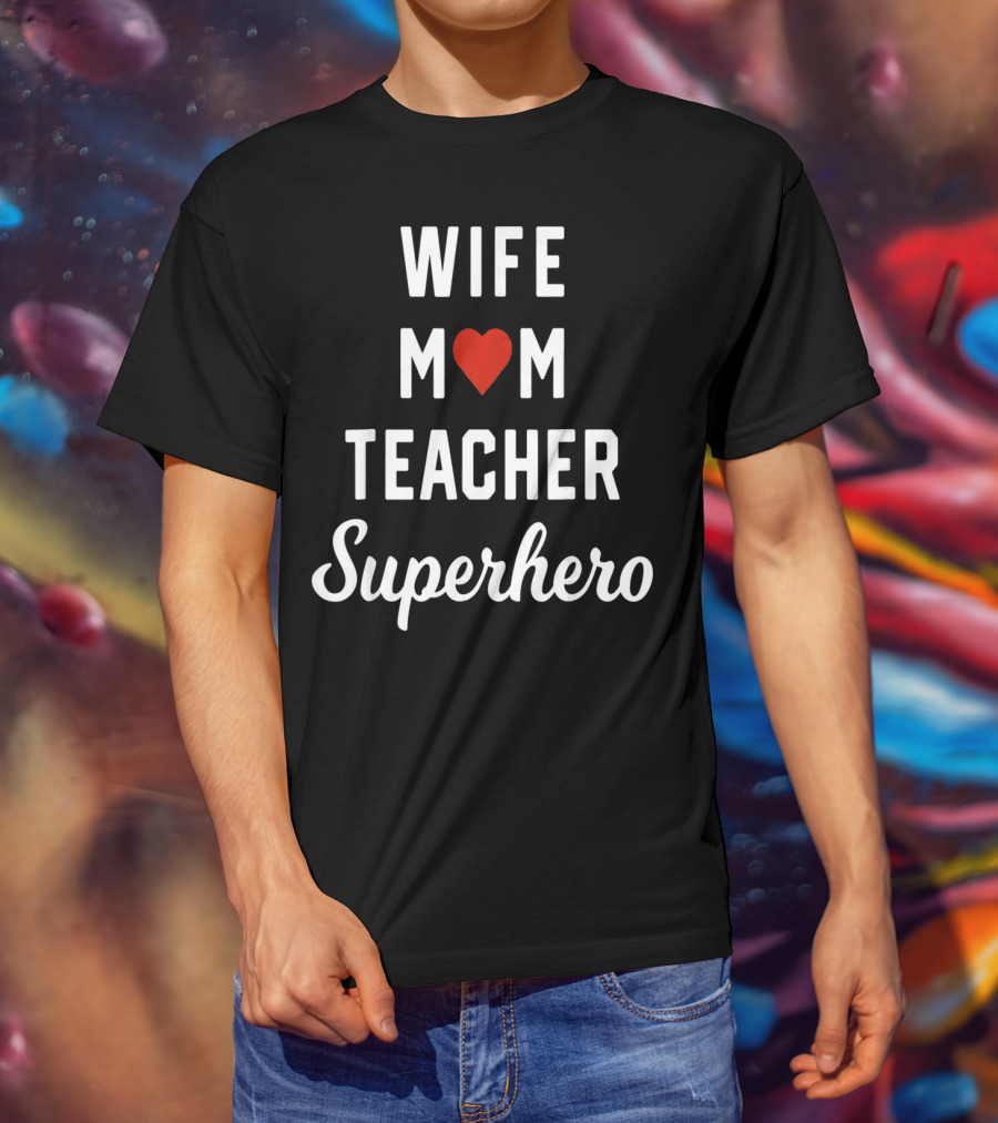 Wife Mom Heart Teacher Superhero T-Shirt