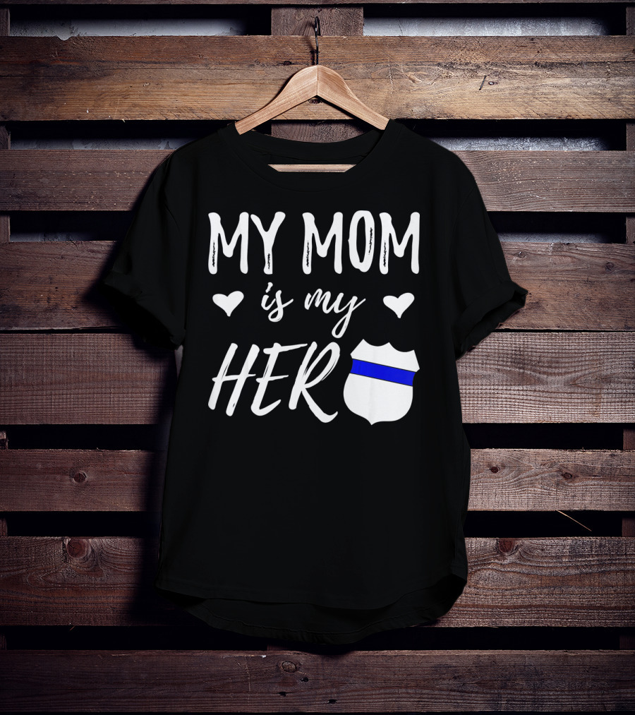 My Mom Is My Hero Police Badge Thin Blue Line T-Shirt