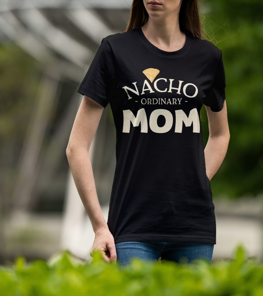 Nacho Ordinary Mom Tortilla Chip T-Shirt