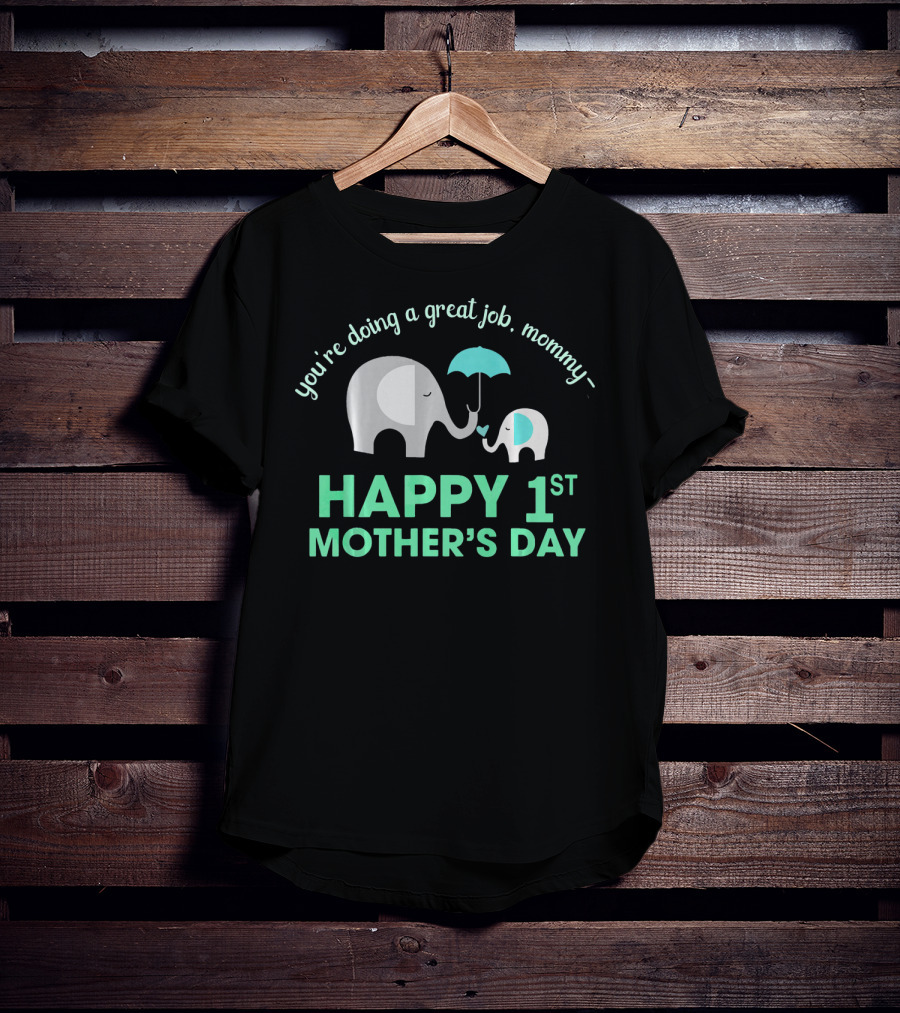You're Doing A Great Job Mommy Happy 1st Mother's Day T-Shirt