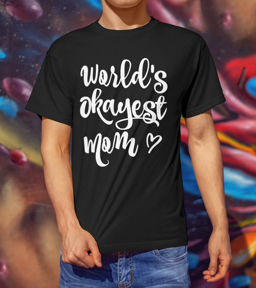 World's Okayest Mom Heart Sarcastic Funny T-Shirt