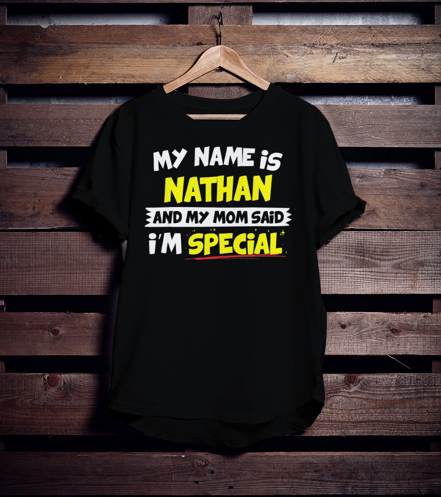 My Name Is Nathan And My Mom Said I'm Special T-Shirt