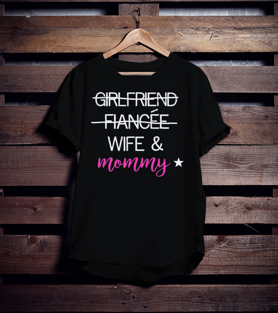 GIRLFRIEND FIANCÉE WIFE And MOMMY STAR T-Shirt