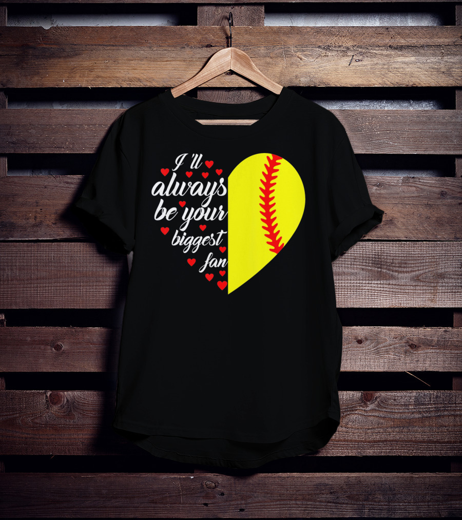 I'll Always Be Your Biggest Fan Heart Softball T-Shirt