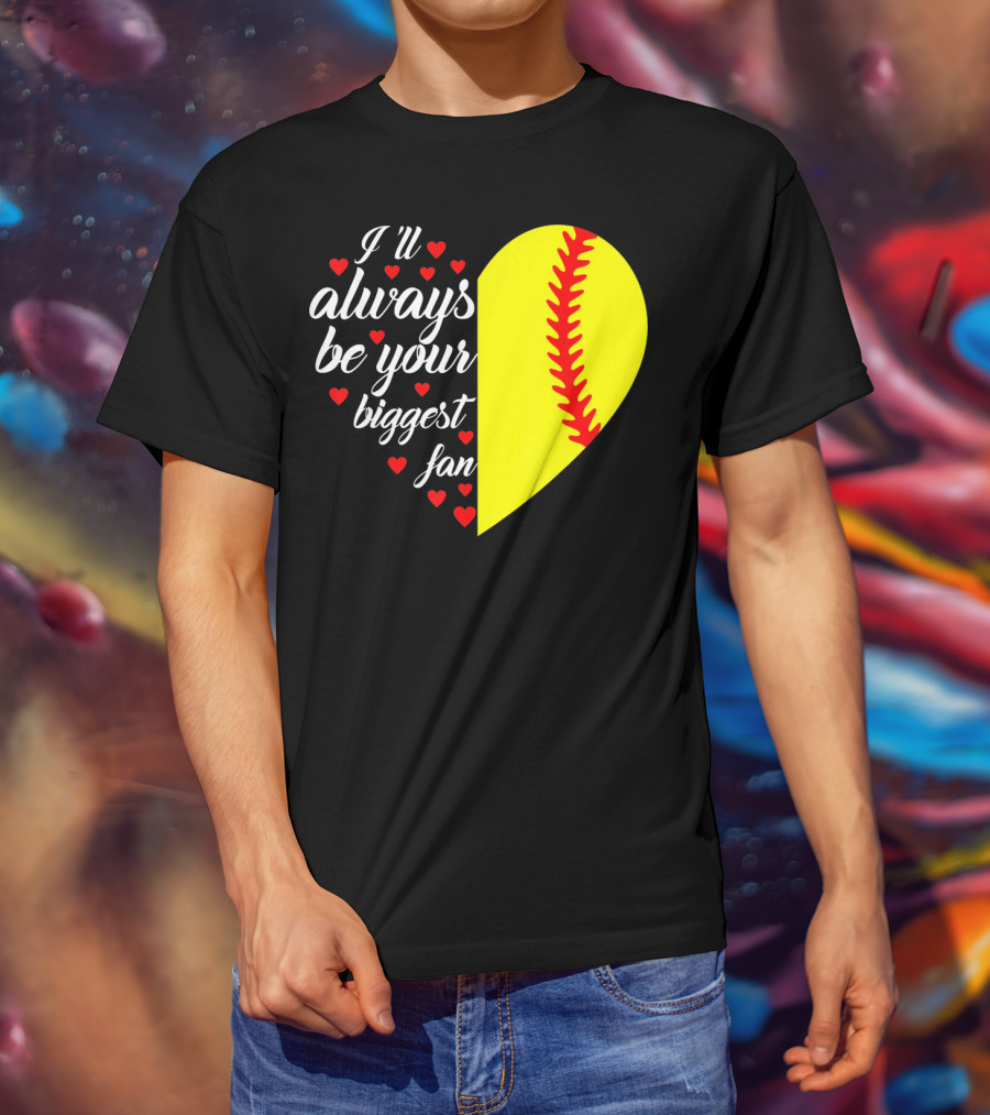 I'll Always Be Your Biggest Fan Heart Softball T-Shirt