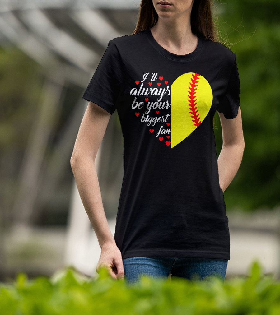 I'll Always Be Your Biggest Fan Heart Softball T-Shirt
