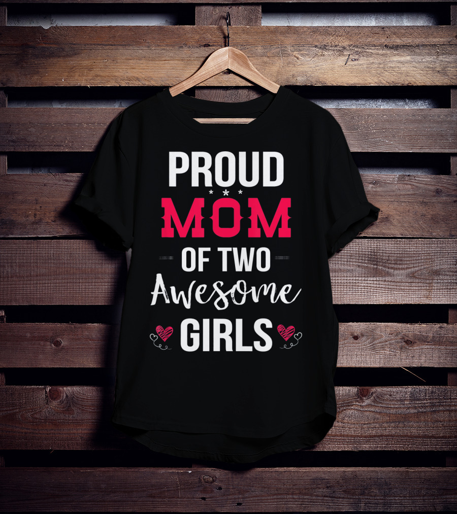 Proud Mom Of Two Awesome Girls Hearts And Stars T-Shirt