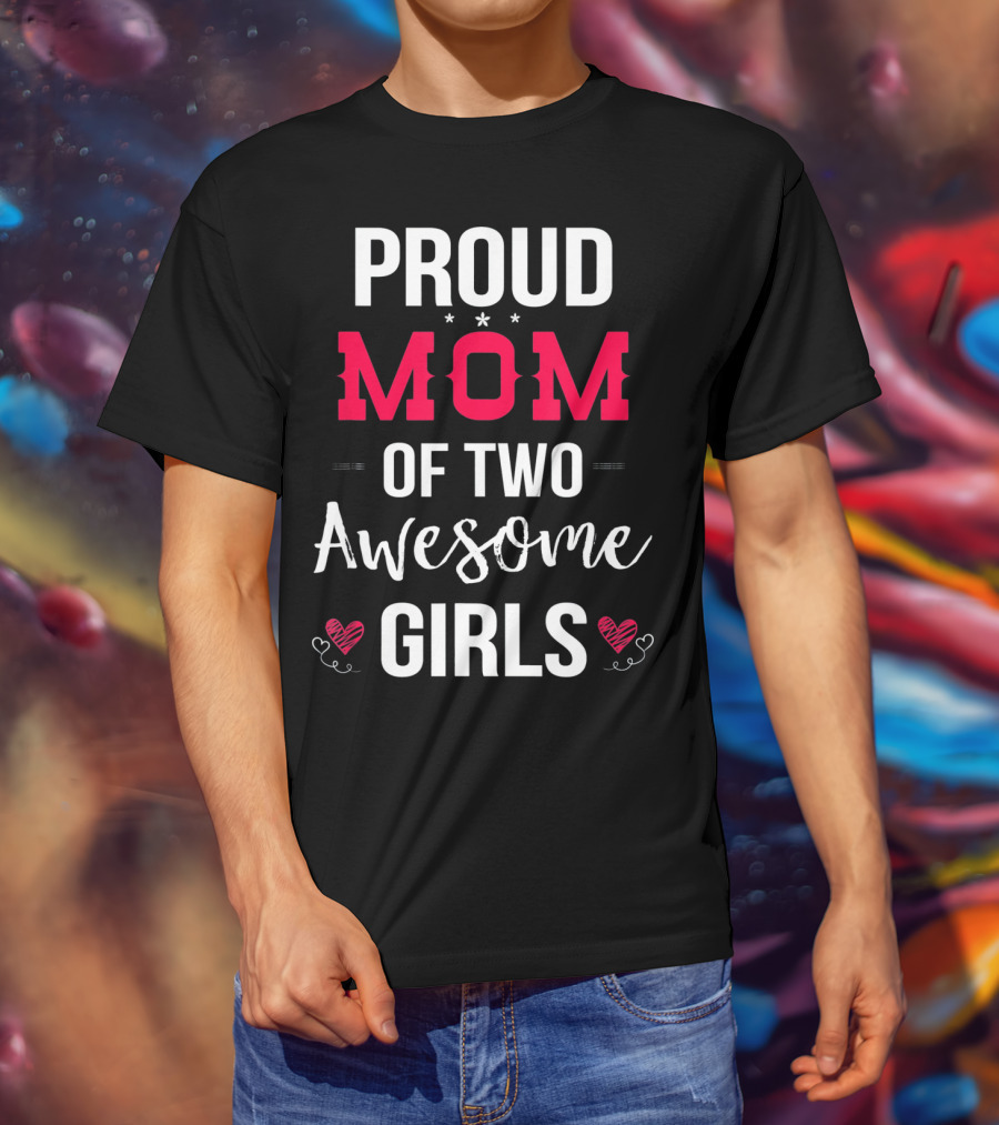 Proud Mom Of Two Awesome Girls Hearts And Stars T-Shirt
