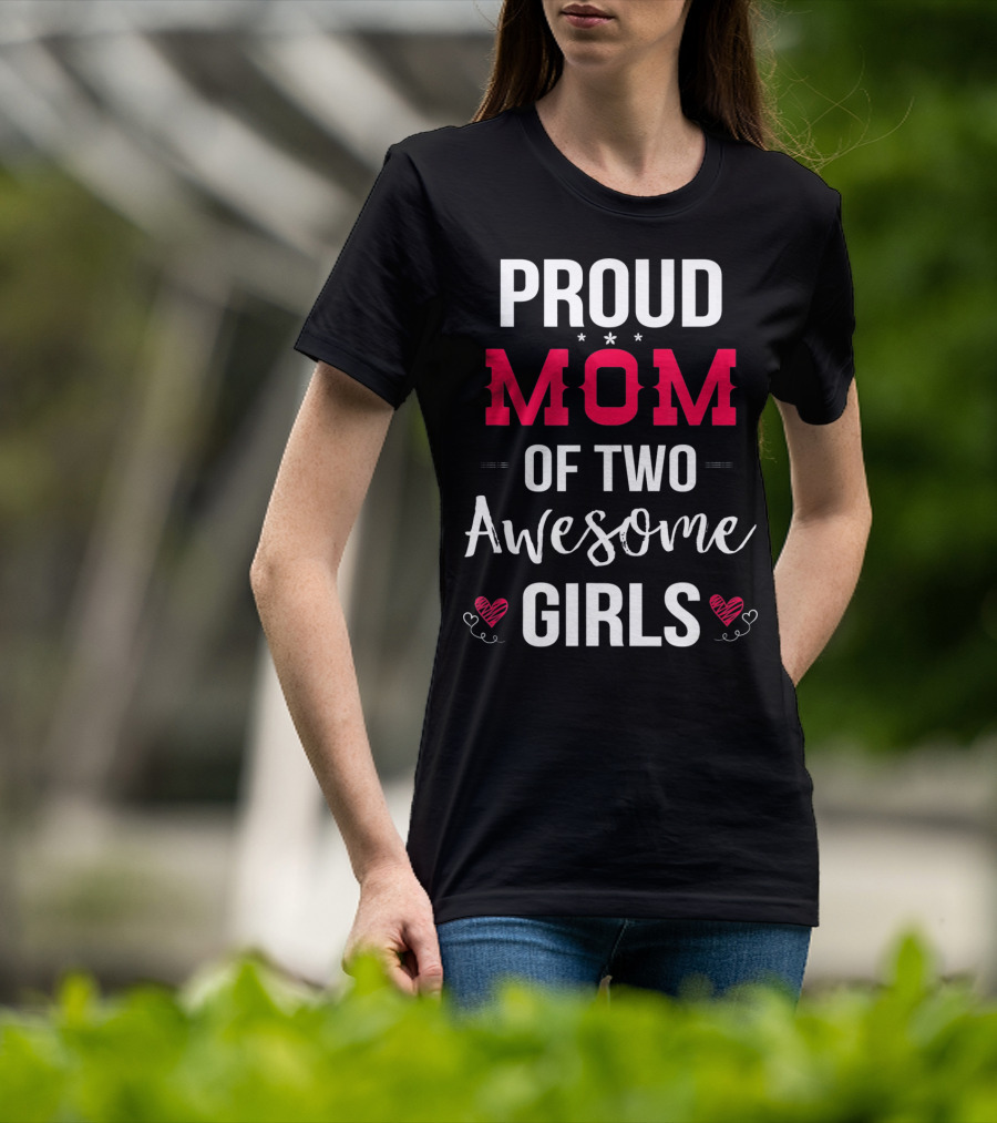 Proud Mom Of Two Awesome Girls Hearts And Stars T-Shirt