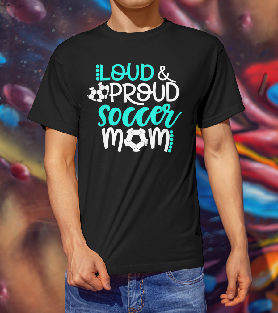 Loud Proud Soccer Mom Teal White Soccer Ball T-Shirt
