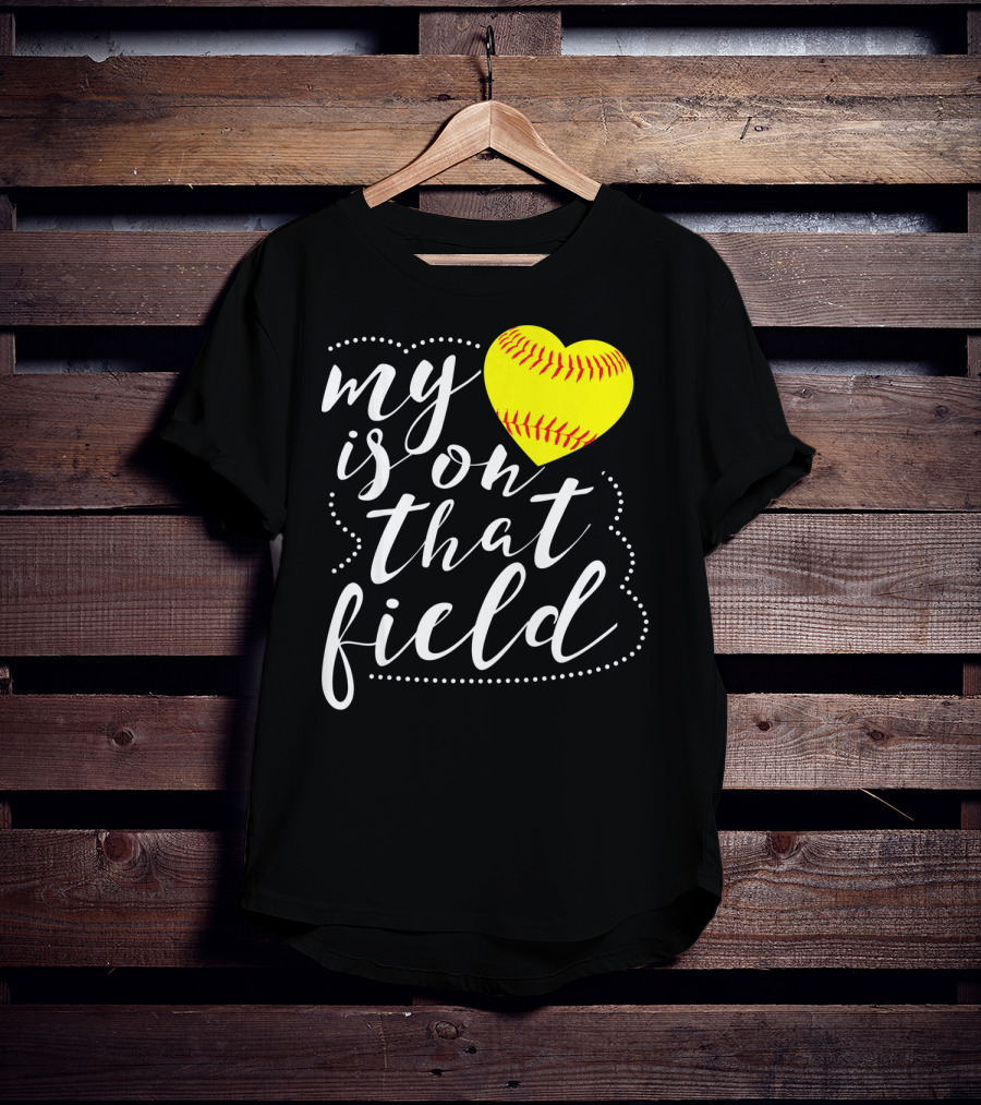 My Heart Is On That Field Softball T-Shirt