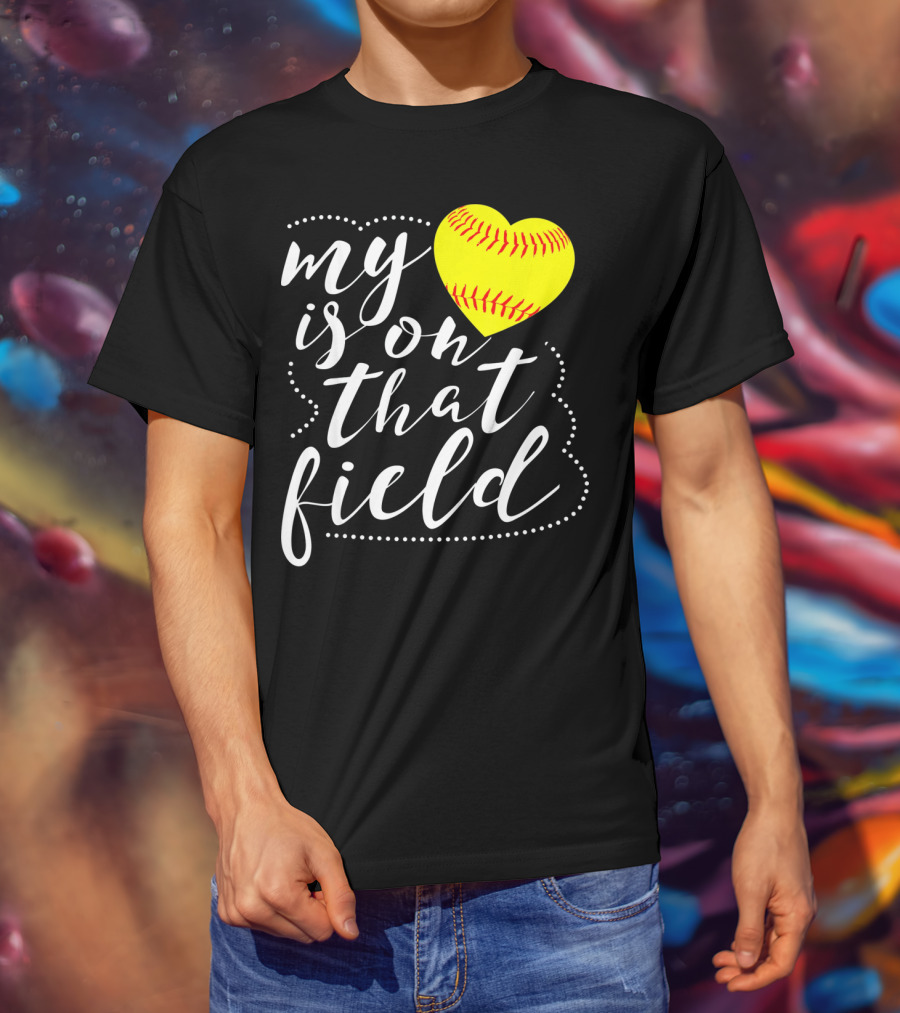 My Heart Is On That Field Softball T-Shirt