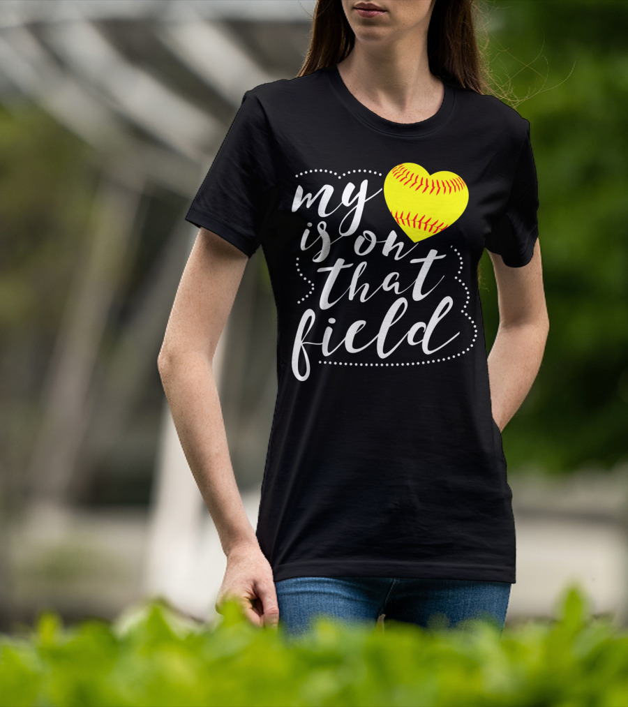 My Heart Is On That Field Softball T-Shirt