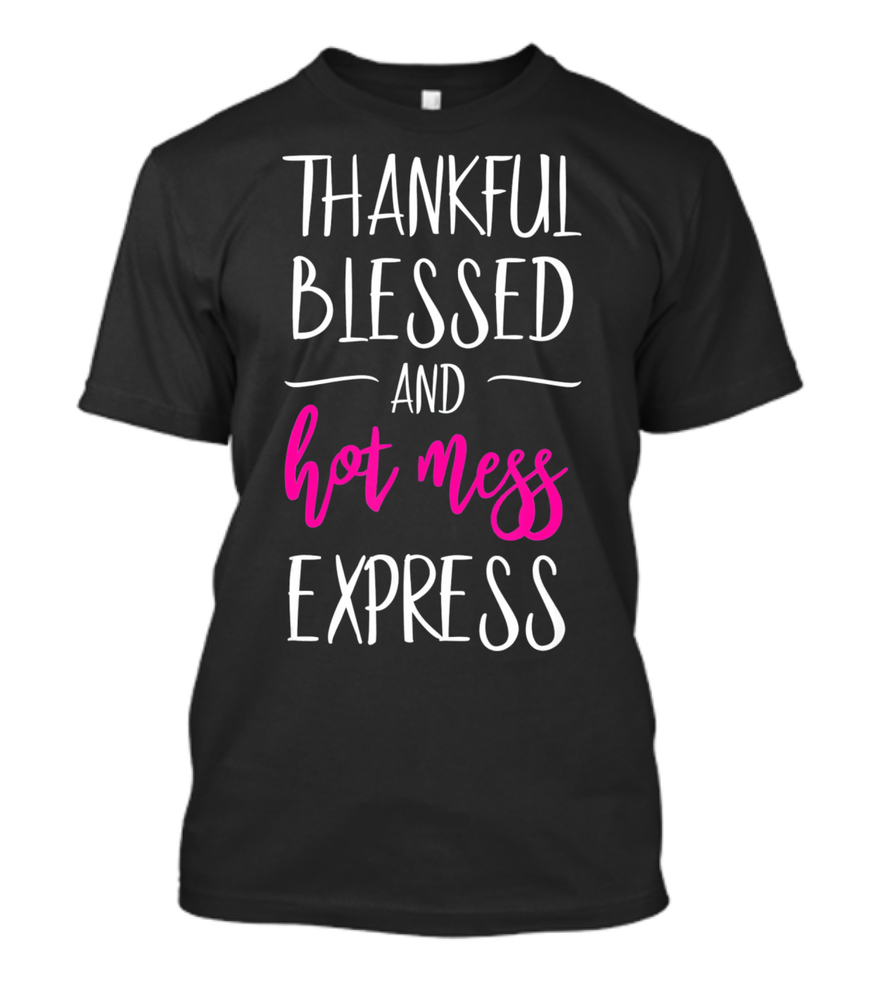 Thankful Blessed And Hot Mess Express T-Shirt