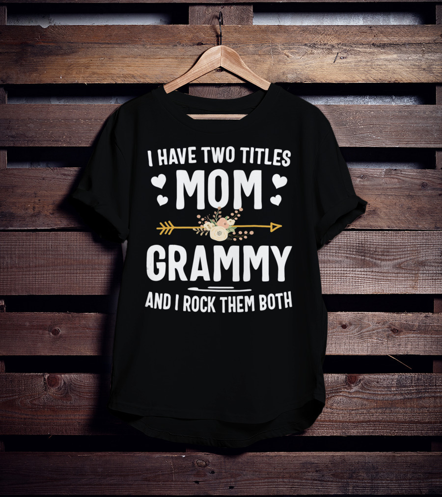 I Have Two Titles Mom Grammy I Rock Them Both Hearts Arrow Floral T-Shirt