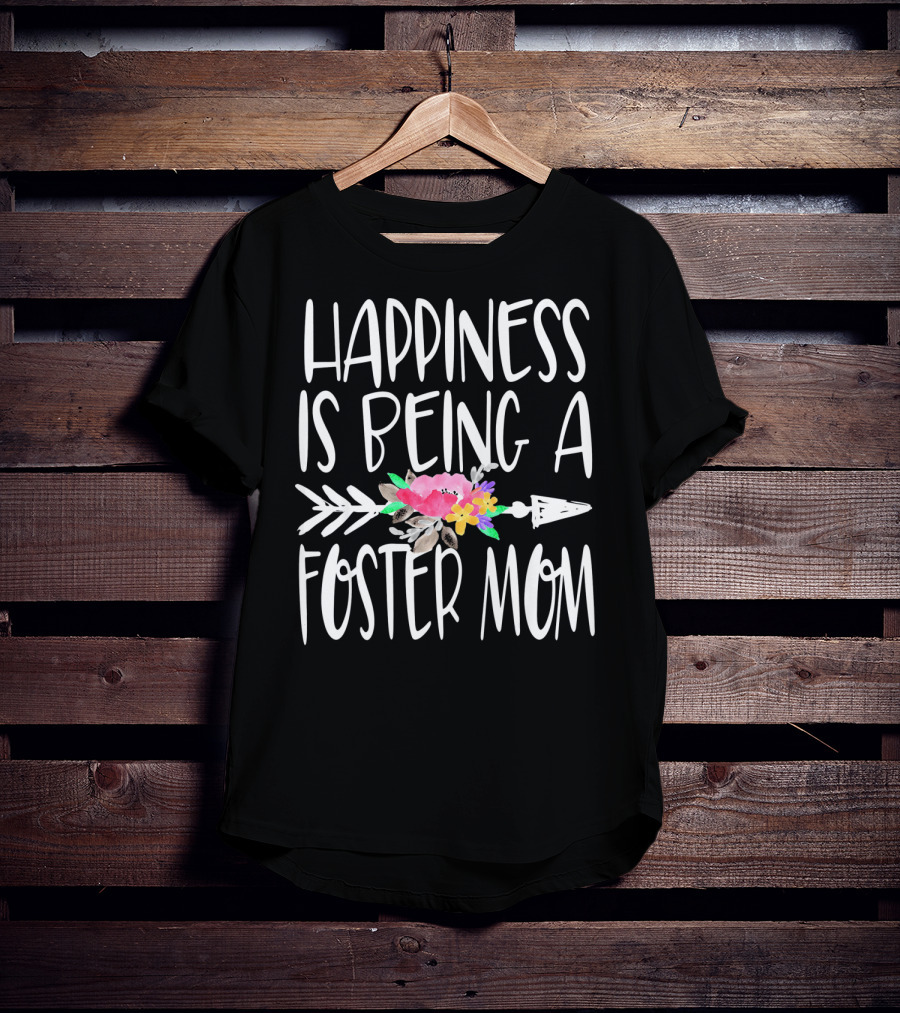 Happiness Is Being A Foster Mom T-Shirt