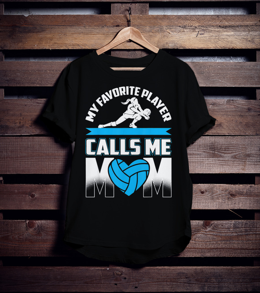 My Favorite Player Calls Me Mom Volleyball Player T-Shirt